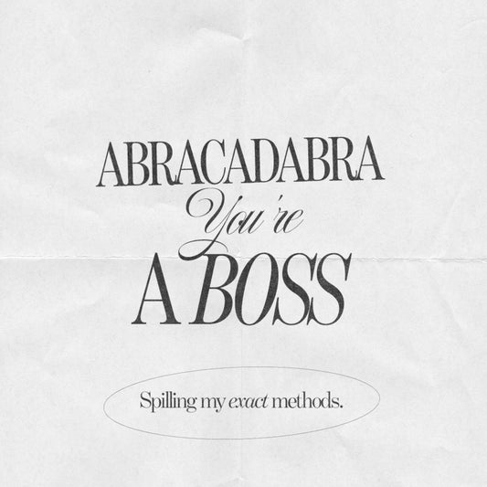 ABRACADABRA, you're a boss